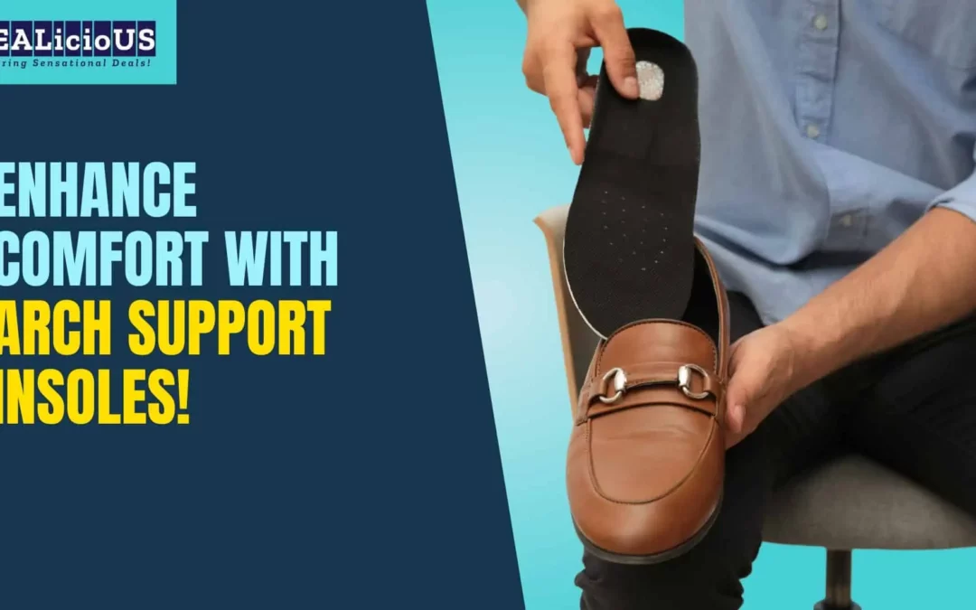Enhance comfort with arch support insoles